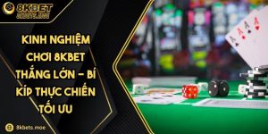 Kinh Nghiệm Chơi 8KBET Thắng Lớn - Bí Kíp Thực Chiến Tối Ưu