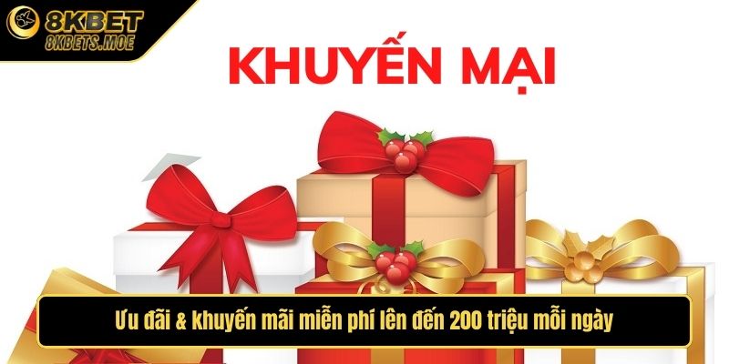 Ưu đãi khuyến mãi 8KBET miễn phí lên đến 200 triệu mỗi ngày