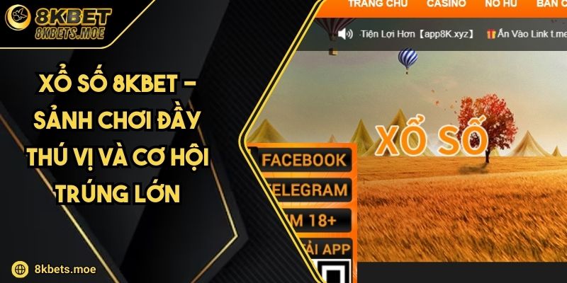 Xổ Số 8KBET - Sảnh Chơi Đầy Thú Vị Và Cơ Hội Trúng Lớn